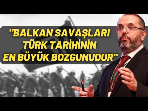 "Balkan Savaşları Türk Tarihinin En Büyük Bozgunudur"