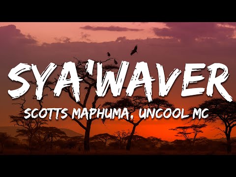Scotts Maphuma, Uncool MC, Mluusician, Dlala Regal, Shaun Stylist - Sya'Waver (Lyrics)