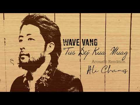 Tus Dej Kua Muag - Ali Chang (Acoustic Rendition) (Wave Vang)