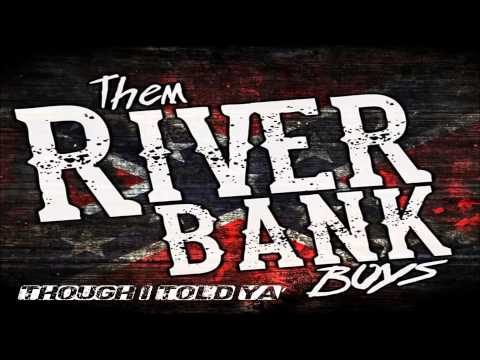 Them RiverBank Boys - Thought I Told Ya'