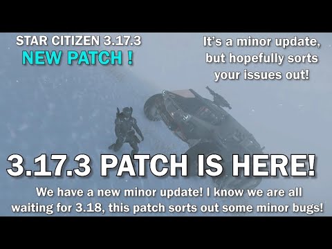Star Citizen 3.17.3 New Patch details, it's not 3.18 only minor fixes.