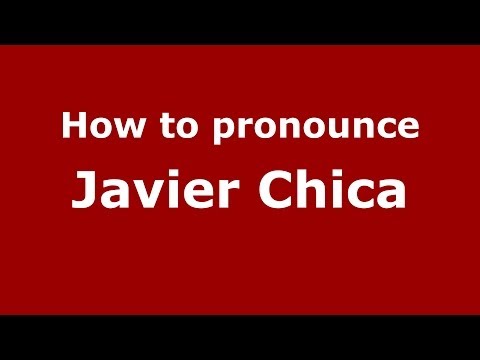 How to pronounce Javier Chica (Spanish/Spain) - PronounceNames.com