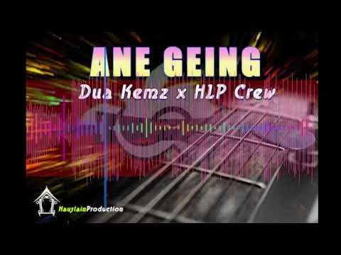 Ane Geing - Dua Kemz & HLP Crew