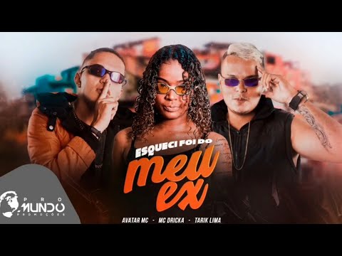 TARIK LIMA E AVATAR MC FEAT MC DRICKA- ESQUECI FOI DO MEU EX