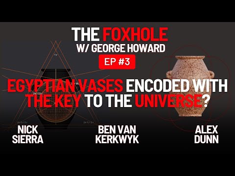 Ancient Egyptian Vases Encoded With The Key To Understanding The Universe? The Foxhole w/@UnchartedX