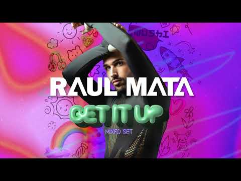 Raúl Mata - Get it up (Mixed Set)