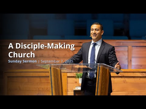 September 7 , 2025 -  A Disciple-Making Church (Philippians 1:12-26)