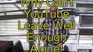Why Can't YouTube Leave Things Alone!!