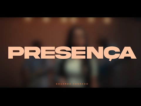 PRESENÇA | EDUARDA CONRADO