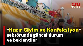 "Hazır Giyim ve Konfeksiyon" sektöründe güncel durum ve beklentiler