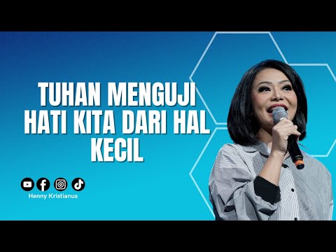 Tuhan Menguji Hati Kita Dari Hal Kecil - Ps. Henny Kristianus