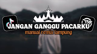 Download lagu JANGAN GANGGU PACARKU - Manual Remix Orgen Lampung Viral Tiktok mp3