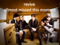 Revive Almost Missed This moment