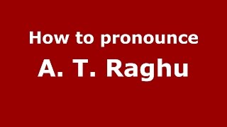 How to pronounce A. T. Raghu