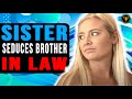 Sister Seduces Brother In Law What Happens Next Will Shock You