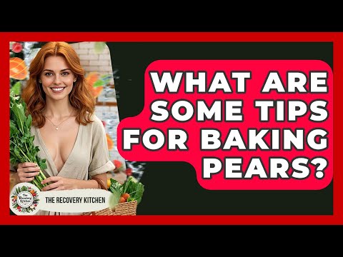 What Are Some Tips For Baking Pears? - The Recovery Kitchen