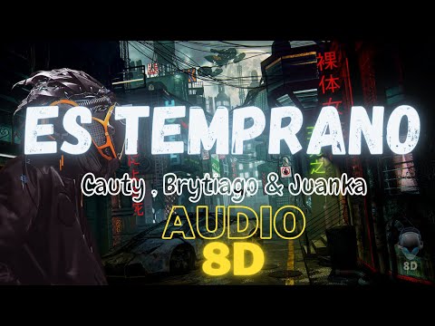 Cauty, Brytiago, Juanka - ES TEMPRANO (AUDIO 8D)🎧