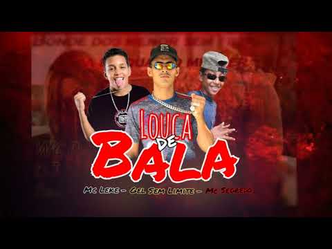 MC LEKE, MC SEGREDO, GEL SEM LIMITE - LOUCA DE BALA