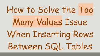 Download the video "How to Solve the Too Many Values Issue When Inserting Rows Between SQL Tables"