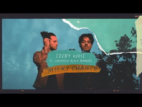 Milky Chance - Eden's House feat. Ladysmith Black Mambazo (Official Audio)