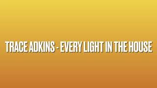 TRACE ADKINS - EVERY LIGHT IN THE HOUSE