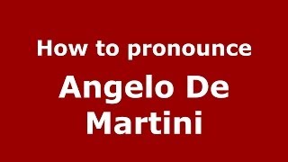 How to pronounce Angelo De Martini