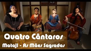 Quatro Cântaros - Mataji - As Mães Sagradas