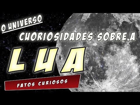 CURIOSIDADES Sobre a LUA - O Universo