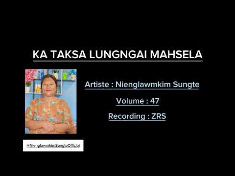 Ka Taksa Lungngai Mahsela | | NienglawmkimSungte