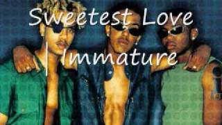 Immature| Sweetest Love