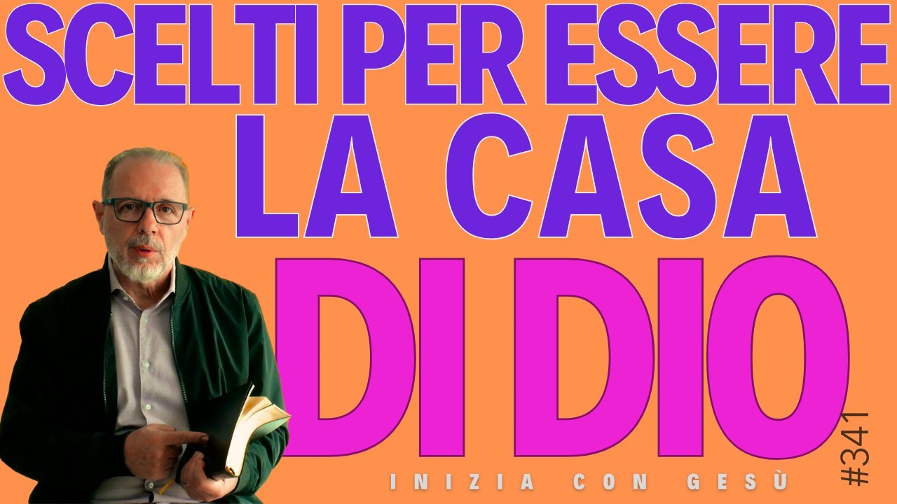 INIZIA CON GESÙ "Scelti per essere la Casa di Dio"