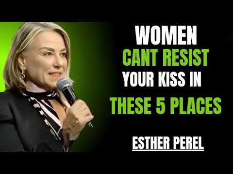 A Woman Can't Resist Your Kiss In These 5 Places | ESTHER PEREL