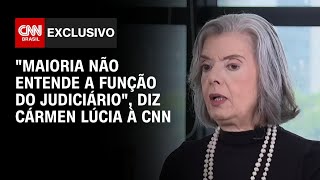 "Maioria não entende a função do Judiciário", diz Cármen Lúcia à CNN | AGORA CNN