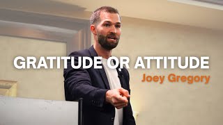 Gratitude or Attitude - Joey Gregory