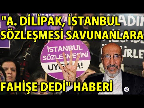 MP - "Dilipak İstanbul Sözleşmesini Savunanlara Fahişe Dedi" Haberi