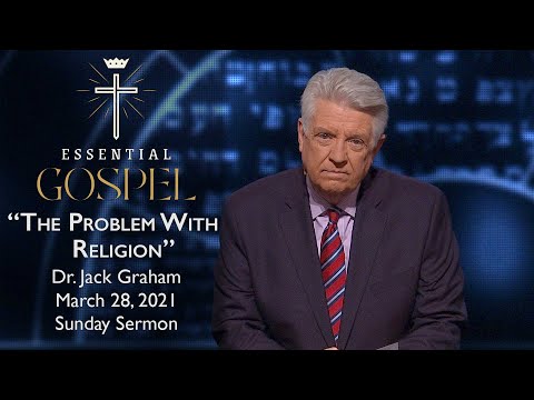 March 28, 2021 | Dr. Jack Graham | The Problem With Religion | Romans 2 | Sunday Sermon