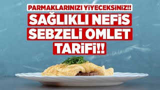 PARMAKLARINIZI YİYECEKSİNİZ!! Sağlıklı Nefis Sebzeli Omlet Tarifi!! Doğru Pişirme Yöntemleri!