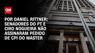 Vídeo: Análise: Senadores do PT e Ciro Nogueira não assinaram pedido de CPI do Master | WW