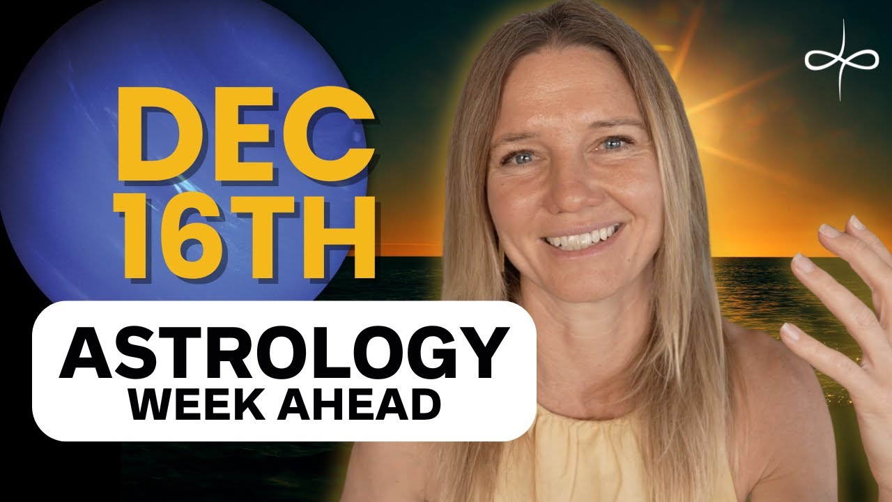 Astrology Week Ahead: December 16-21 – A Mystical, Spiritual Week For Relationships & Life Purpose!