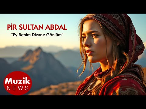 Ey Benim Divane Gönlüm (Pir Sultan Abdal Türküleri) ANATOLIAN FOLK 