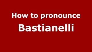 How to pronounce Bastianelli