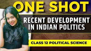 Recent Development In Indian Politics | One Shot | Class 12 Political Science 2024 | Anushya Ma'am