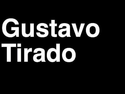 How to Pronounce Gustavo Tirado
