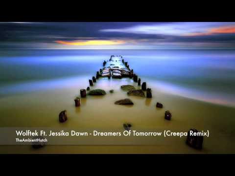 Wolftek Ft. Jessika Dawn - Dreamers Of Tomorrow (Creepa Remix)