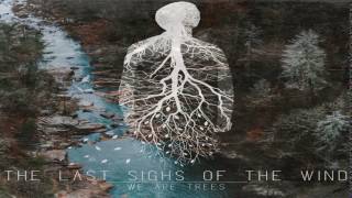 The Last Sighs Of The Wind - We Are Trees (Full Album)