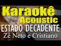 Zé Neto e Cristiano - ESTADO DECADENTE (Karaokê Acústico) playback Zé Neto e Cristiano - ESTADO DECADENTE (Karaokê Acústico) playback