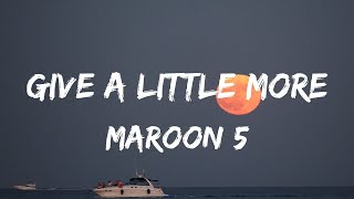 Maroon 5 - Give A Little More (Lyrics Video)