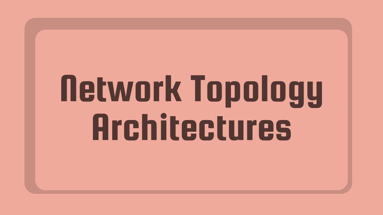 Network Topology Architectures Explained | Network Fundamentals