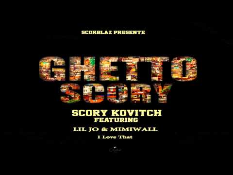 Scory Kovitch - I Love That ft. Lil jo & mimiwall (Ghetto Scory Riddim)