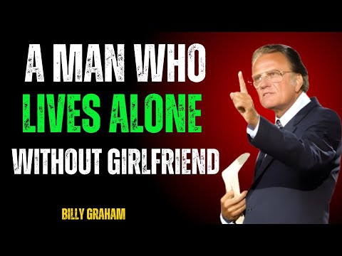 A Man Who Lives Alone Without Girlfriend | Billy Graham motivation
